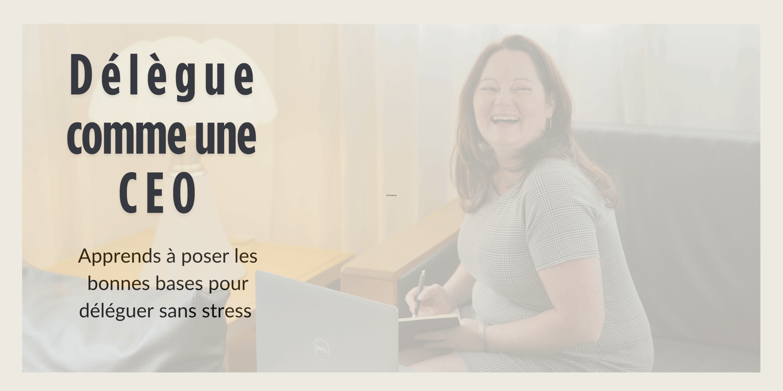 Délègue comme une CEO Apprends à poser les bonnes bases pour déléguer sans stress